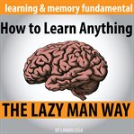 How to learn anything the lazy man way. The Fundamental Of Learning And Memory cover image