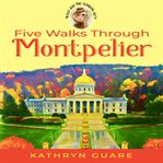 Five walks through montpelier. What Are You Looking At?! Walking Tours cover image