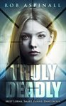 Truly deadly. Young Adult Spy Thriller cover image
