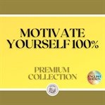 Motivate yourself 100%: premium collection (3 books) cover image