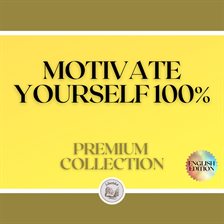 Cover image for Motivate Yourself 100%: Premium Collection (3 Books)