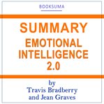 Summary of emotional intelligence 2.0 by travis bradberry and jean graves cover image