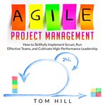 Agile project management. How to Skillfully Implement Scrum, Run Effective Teams, and Cultivate High-Performance Leadership cover image