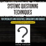 Systemic questioning techniques for specialists and executives, consultants and coaches. The Importance of Questions in the Profession cover image