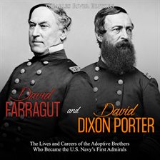 Cover image for David Farragut and David Dixon Porter: The Lives and Careers of the Adoptive Brothers Who Became ...