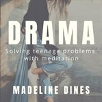 Drama. Solving Teenage Problems with Meditation cover image