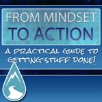 From mindset to action - the step-by-step course to achieving any goal in business or personal life. A Proven System to turn any Goal into Actionable Steps and Achieve an Outcome cover image