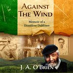 Against the wind : memoir of a dissident Dubliner cover image
