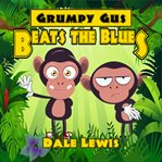 Grumpy gus beats the blues cover image
