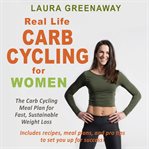 Real-life carb cycling for women. The Carb Cycling Meal Plan for Fast, Sustainable Weight Loss cover image