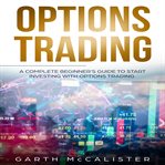Options trading. A Complete Beginner's Guide to Start Investing with Options Trading cover image