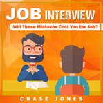 Job interview : an essential guide containing 100 common questions, winning answers and costly mistakes to avoid cover image
