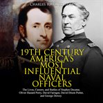 19th century america's most influential naval officers. The Lives, Careers, and Battles of Stephen Decatur, Oliver Hazard Perry, David Farragut, David Dixon cover image