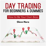 Day trading for beginners & dummies: how to be your own boss cover image