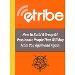 Etribe social media marketing - build an online etribe that will buy from you again and again. How to Build a Group of Passionate Followers Who Purchase Online cover image