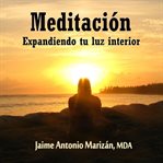 Meditación. Expandiendo tu Luz Interior cover image
