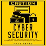 Cyber security. How to Protect Your Digital Life, Avoid Identity Theft, Prevent Extortion, and Secure Your Social Pr cover image