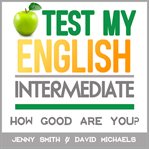 Test my english. intermediate.. How Good Are You? cover image