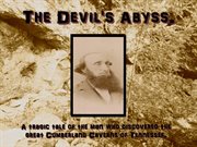 The devil's abyss. A tragic tale of the man who discovered the Great Cumberland Caverns of Tennessee cover image
