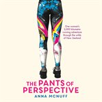 The pants of perspective : one woman's 3,000 kilometre running adventure through the wilds of New Zealand cover image