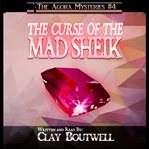 The curse of the mad sheik. A 19th Century Historical Murder Mystery cover image