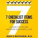 7 checklist items for success : a guide to a richer and more successful life