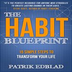 The habit blueprint : 15 simple steps to transform your life cover image