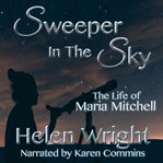 Sweeper in the sky; : the life of Maria Mitchell, first woman astronomer in America cover image