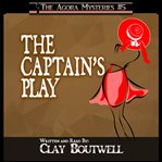 The captain's play. A 19th Century Historical Murder Mystery cover image
