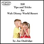 250 tips and tricks for walt disney world resort cover image