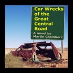 Car wrecks of the great central road cover image