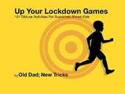 Up your lockdown games. 101 obtuse activities for supremely bored children cover image