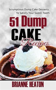 51 dump cake recipes: scrumptious dump cake desserts to satisfy your sweet tooth cover image