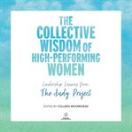 The collective wisdom of high-performing women. Leadership Lessons from The Judy Project cover image