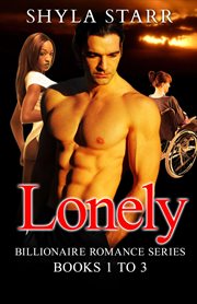 Lonely Billionaire Romance Series : Books #1-3. Lonely Billionaire Romance cover image