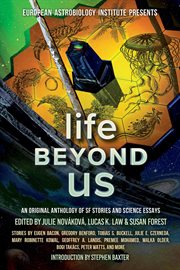 Life Beyond Us : An Original Anthology of SF Stories and Science Essays. European Astrobiology Institute Presents cover image