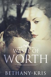 Waste of Worth : DeLuca Duet cover image