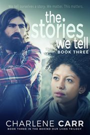 The Stories We Tell : Behind Our Lives Trilogy cover image