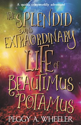 Cover image for The Splendid and Extraordinary Life of Beautimus Potamus