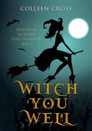 Witch you well : a westwick witches cozy mystery cover image