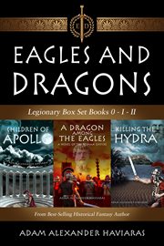 Eagles and dragons legionary box set. Books #0-2 cover image