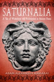 Saturnalia. A Tale of Wickedness and Redemption in Ancient Rome cover image