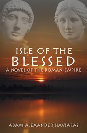 Isle of the blessed. A Novel of the Roman Empire cover image