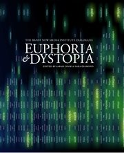 Euphoria and dystopia. The Banff New Media Institute Dialogues cover image