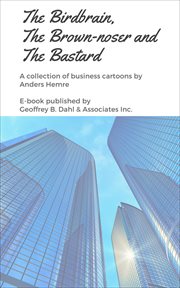 The birdbrain, the brown-noser and the bastard: a collection of business cartoons cover image