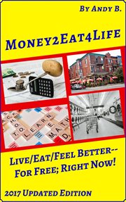 Money2eat4life Live/Eat/Feel Better-For Free; Right Now! : Enjoy Your Life Faster, Easier, Cheaper, #5 cover image