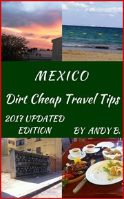 Mexico Dirt Cheap Travel Tips : Enjoy Your Life Faster, Easier, Cheaper, #3 cover image