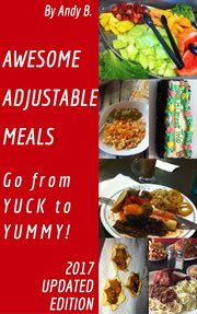 Awesome Adjustable Meals Go From Yuck to Yummy! : Enjoy Your Life Faster, Easier, Cheaper, #4 cover image