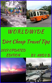 Worldwide Dirt Cheap Travel Tips : Enjoy Your Life Faster, Easier, Cheaper, #1 cover image