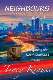 Navigating the Neighbourhood : Neighbours: A Contemporary Christian Romance Series 1 cover image